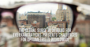 The Global Surge in Demand for Eye Examinations Presents Challenges for Optometrists Worldwide